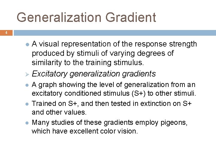 Generalization Gradient 4 A visual representation of the response strength produced by stimuli of