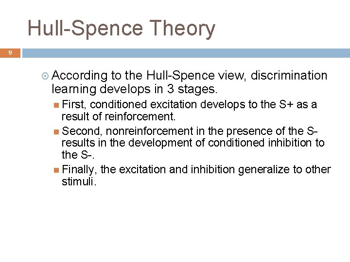 Hull-Spence Theory 9 According to the Hull-Spence view, discrimination learning develops in 3 stages.