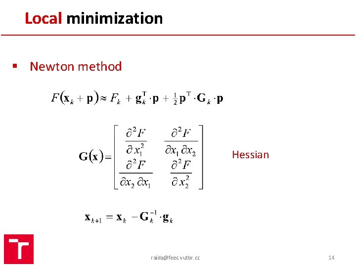 Local minimization § Newton method Hessian raida@feec. vutbr. cz 14 