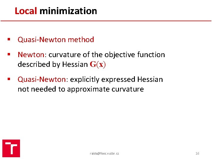 Local minimization § Quasi-Newton method § Newton: curvature of the objective function described by