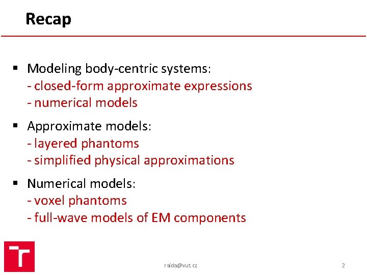 Recap § Modeling body-centric systems: - closed-form approximate expressions - numerical models § Approximate