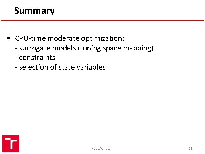 Summary § CPU-time moderate optimization: - surrogate models (tuning space mapping) - constraints -