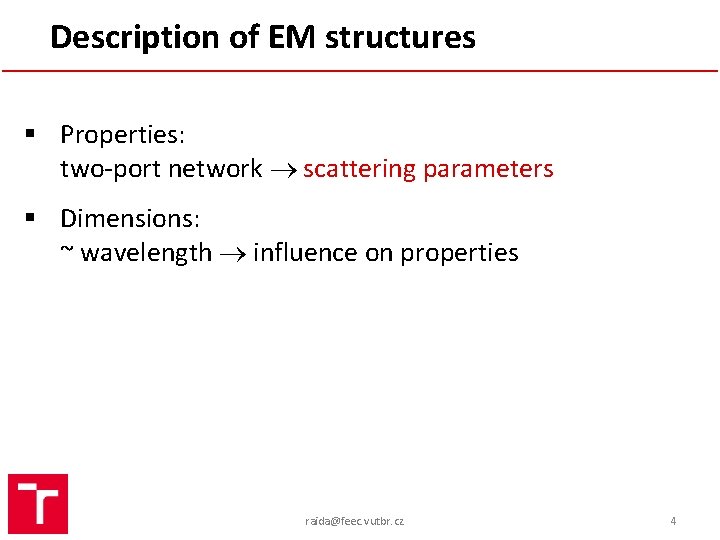 Description of EM structures § Properties: two-port network scattering parameters § Dimensions: ~ wavelength