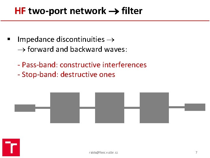 HF two-port network filter § Impedance discontinuities forward and backward waves: - Pass-band: constructive