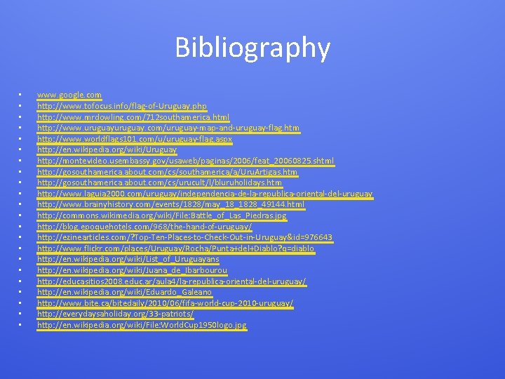 Bibliography • • • • • • www. google. com http: //www. tofocus. info/flag-of-Uruguay.