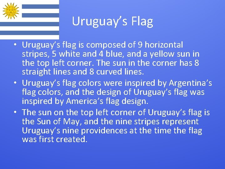 Uruguay’s Flag • Uruguay’s flag is composed of 9 horizontal stripes, 5 white and