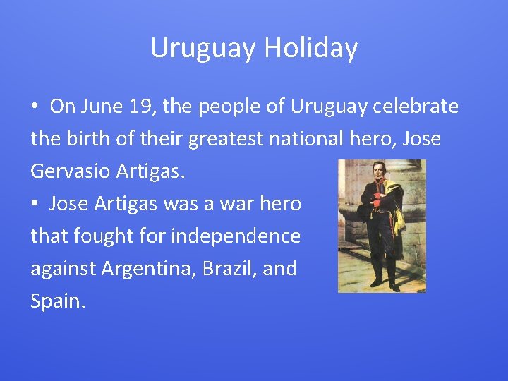 Uruguay Holiday • On June 19, the people of Uruguay celebrate the birth of
