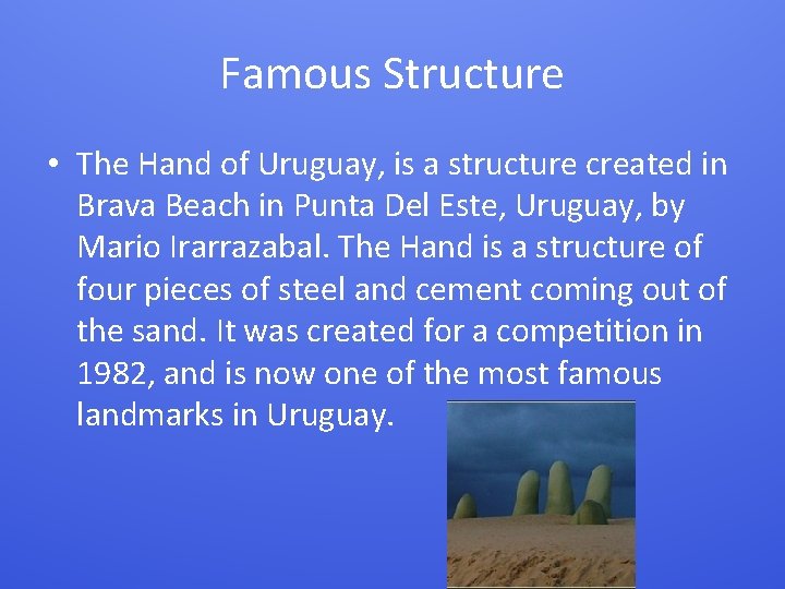 Famous Structure • The Hand of Uruguay, is a structure created in Brava Beach