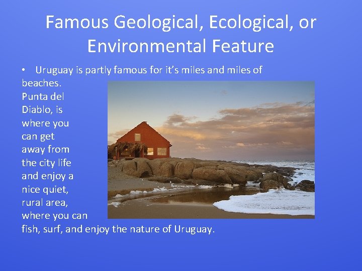 Famous Geological, Ecological, or Environmental Feature • Uruguay is partly famous for it’s miles