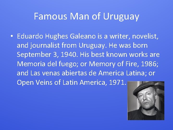 Famous Man of Uruguay • Eduardo Hughes Galeano is a writer, novelist, and journalist