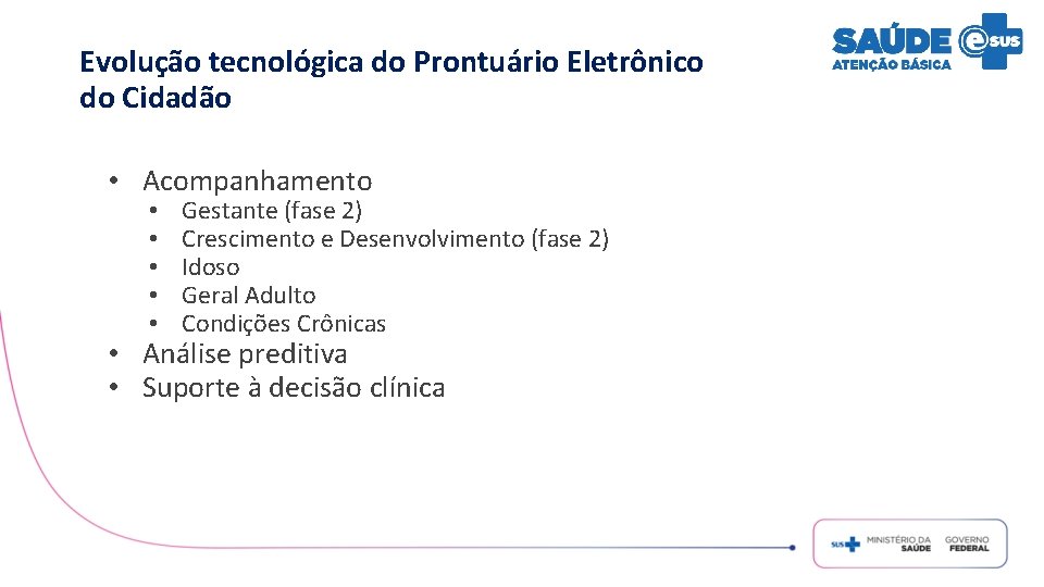 Evolução tecnológica do Prontuário Eletrônico do Cidadão • Acompanhamento • • • Gestante (fase