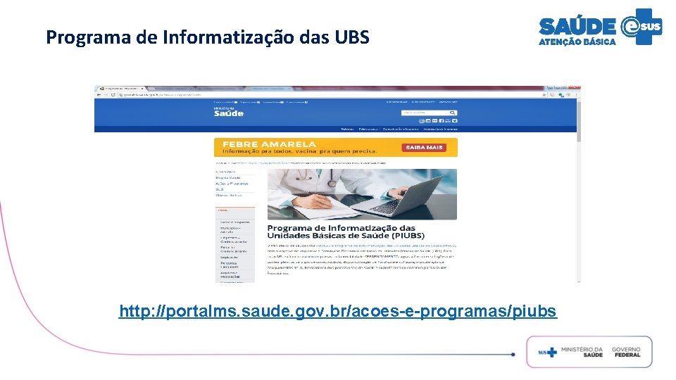 Programa de Informatização das UBS http: //portalms. saude. gov. br/acoes-e-programas/piubs 
