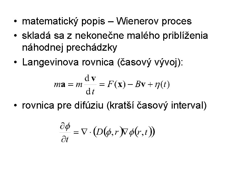  • matematický popis – Wienerov proces • skladá sa z nekonečne malého priblíženia