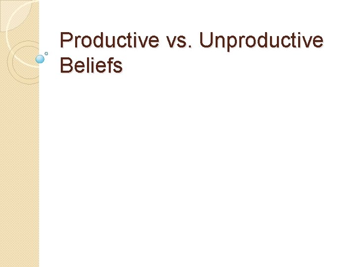 Productive vs. Unproductive Beliefs 