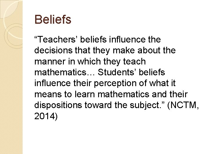 Beliefs “Teachers’ beliefs influence the decisions that they make about the manner in which