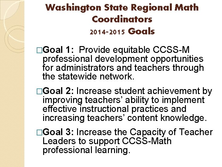 Washington State Regional Math Coordinators 2014 -2015 Goals �Goal 1: Provide equitable CCSS-M professional