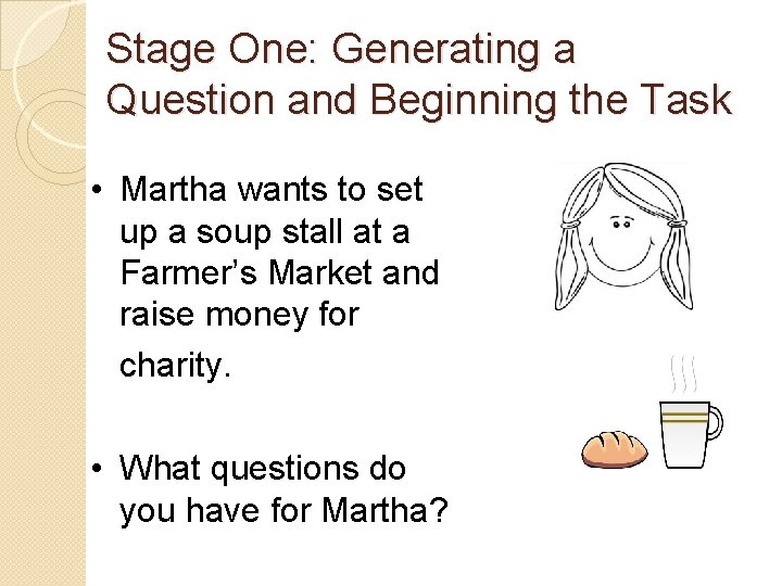 Stage One: Generating a Question and Beginning the Task • Martha wants to set