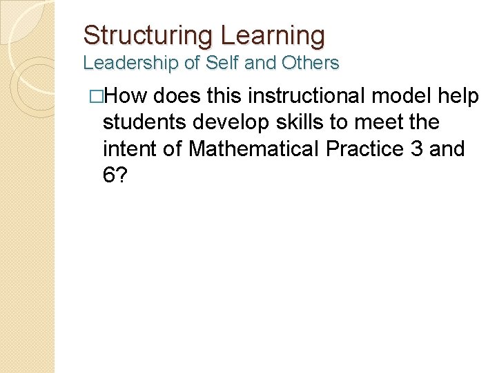 Structuring Learning Leadership of Self and Others �How does this instructional model help students
