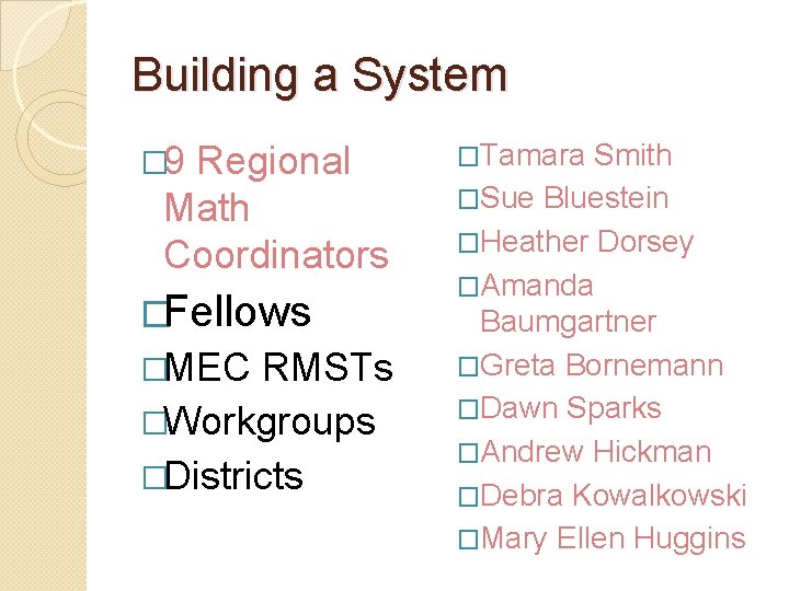 Building a System � 9 Regional Math Coordinators �Fellows �MEC RMSTs �Workgroups �Districts �Tamara