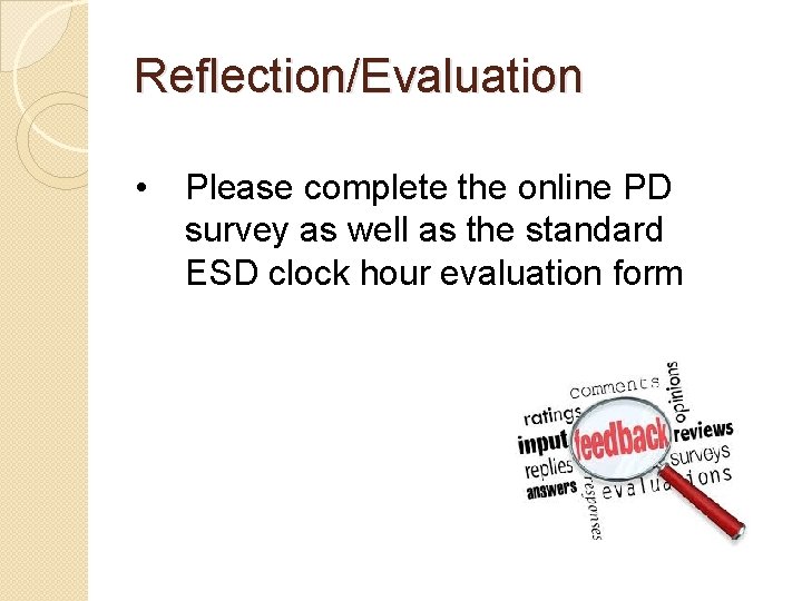 Reflection/Evaluation • Please complete the online PD survey as well as the standard ESD