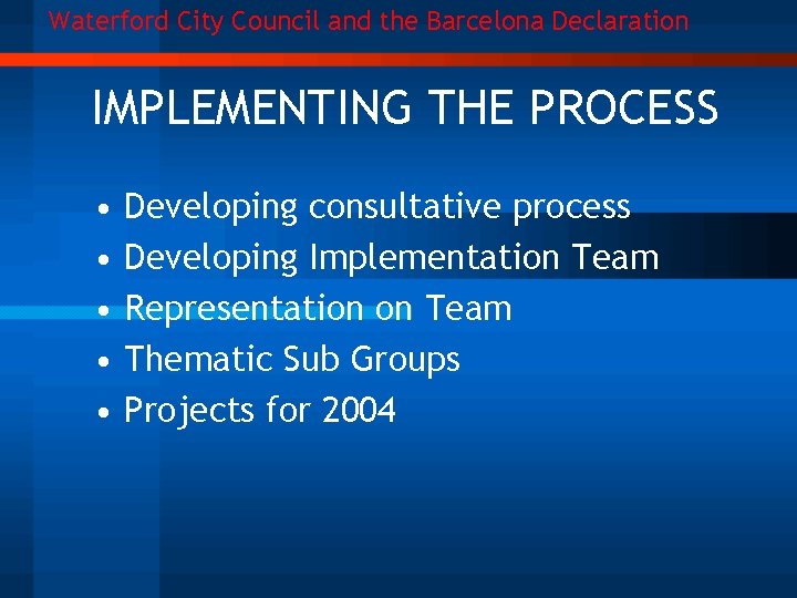 Waterford City Council and the Barcelona Declaration IMPLEMENTING THE PROCESS • • • Developing