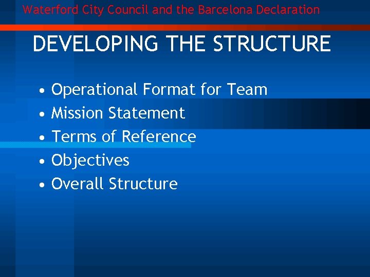 Waterford City Council and the Barcelona Declaration DEVELOPING THE STRUCTURE • • • Operational