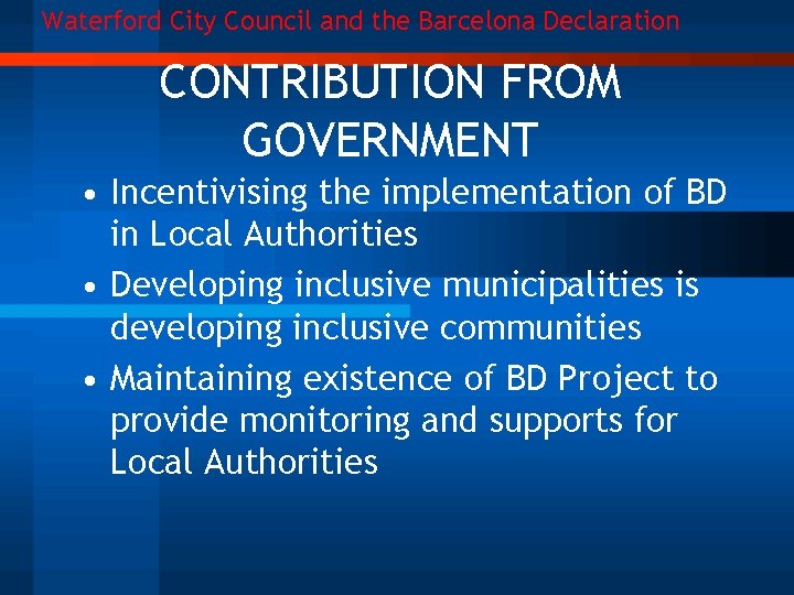 Waterford City Council and the Barcelona Declaration CONTRIBUTION FROM GOVERNMENT • Incentivising the implementation