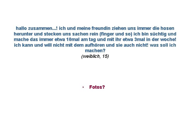 hallo zusammen. . . ! ich und meine freundin ziehen uns immer die hosen