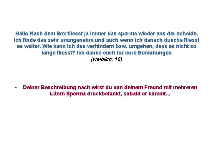 Hallo Nach dem Sex fliesst ja immer das sperma wieder aus der scheide. Ich