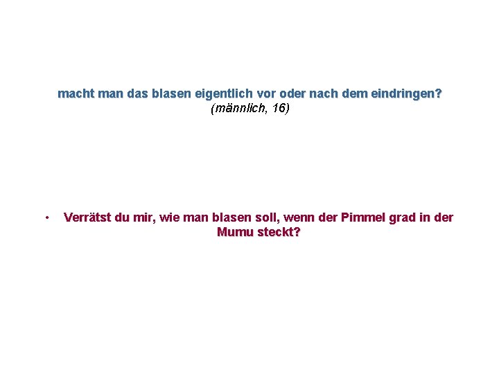 macht man das blasen eigentlich vor oder nach dem eindringen? (männlich, 16) • Verrätst