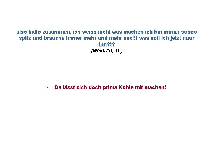 also hallo zusammen, ich weiss nicht was machen ich bin immer soooo spitz und