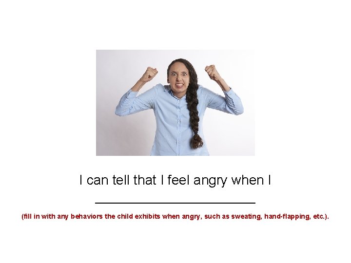 I can tell that I feel angry when I ___________ (fill in with any