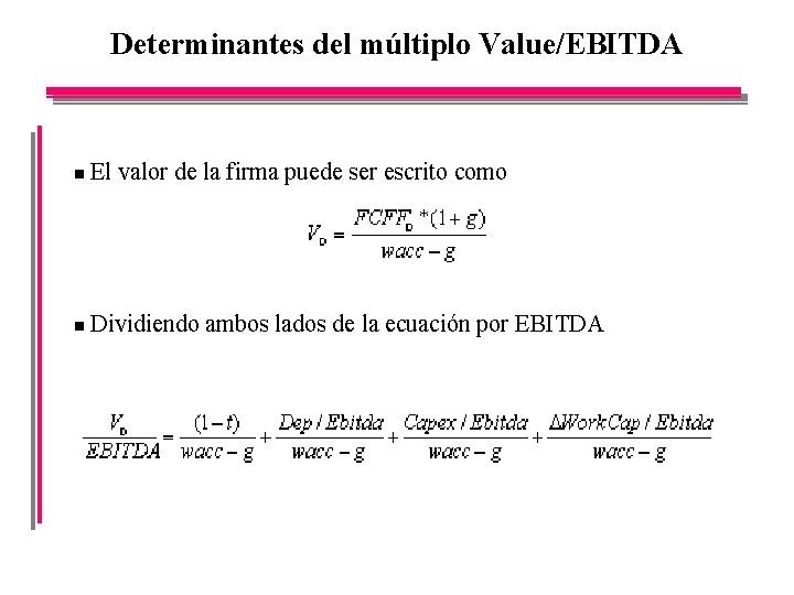 Determinantes del múltiplo Value/EBITDA n El valor de la firma puede ser escrito como