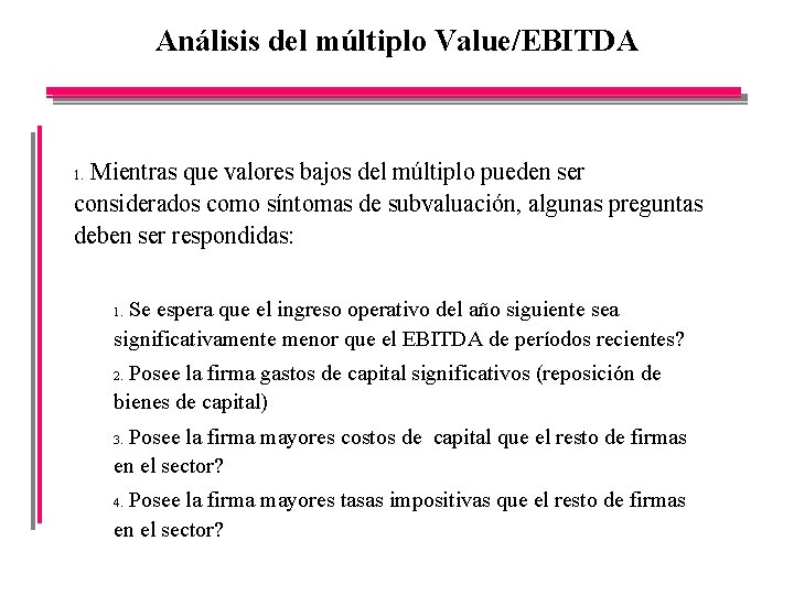 Análisis del múltiplo Value/EBITDA Mientras que valores bajos del múltiplo pueden ser considerados como