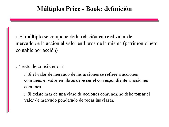 Múltiplos Price - Book: definición El múltiplo se compone de la relación entre el