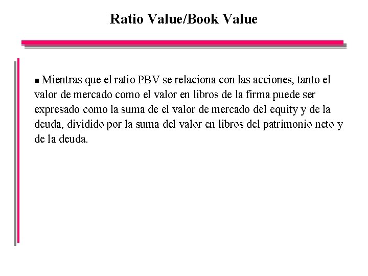 Ratio Value/Book Value Mientras que el ratio PBV se relaciona con las acciones, tanto