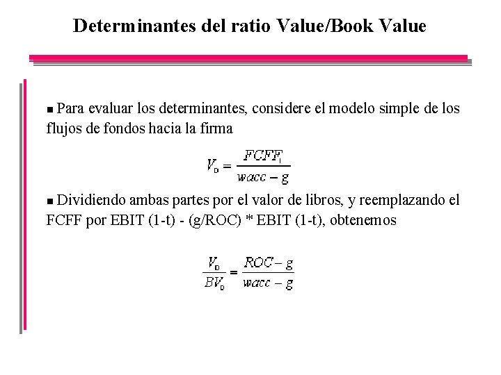 Determinantes del ratio Value/Book Value Para evaluar los determinantes, considere el modelo simple de