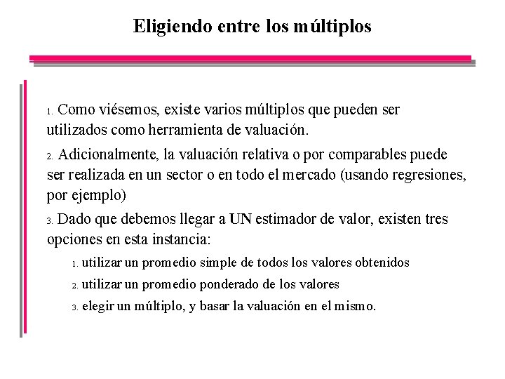 Eligiendo entre los múltiplos Como viésemos, existe varios múltiplos que pueden ser utilizados como