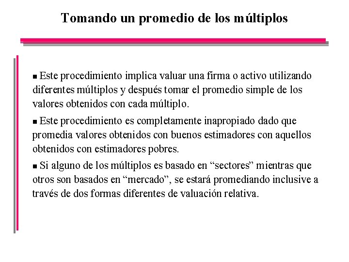 Tomando un promedio de los múltiplos Este procedimiento implica valuar una firma o activo