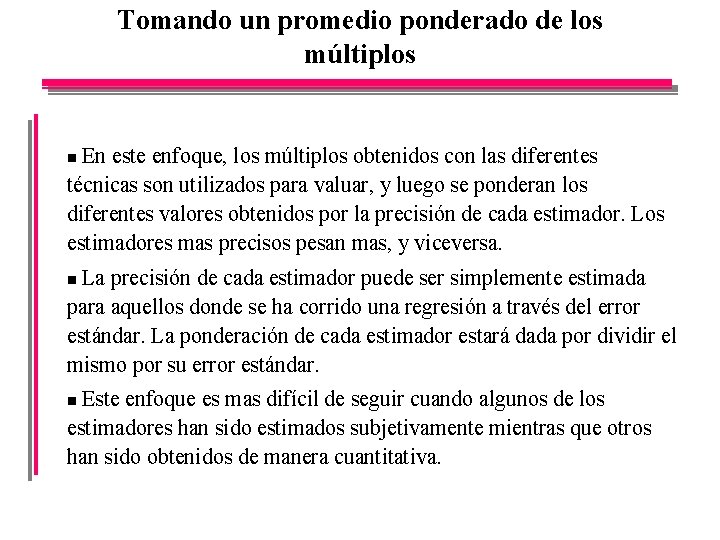 Tomando un promedio ponderado de los múltiplos En este enfoque, los múltiplos obtenidos con