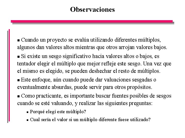Observaciones Cuando un proyecto se evalúa utilizando diferentes múltiplos, algunos dan valores altos mientras