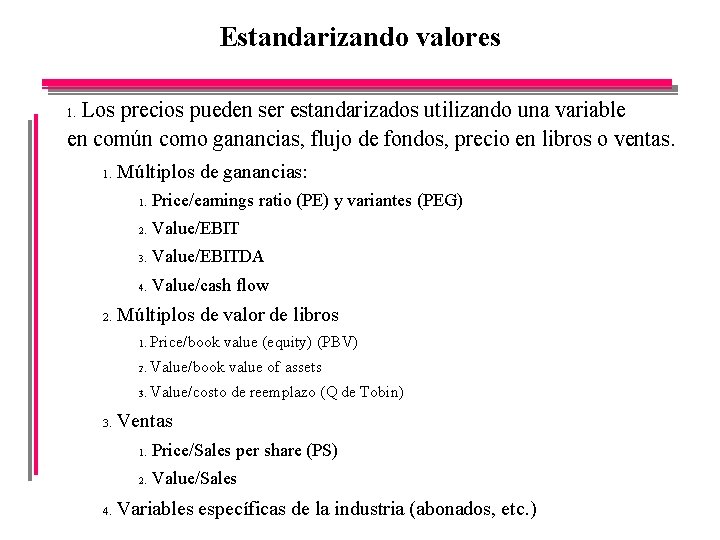Estandarizando valores Los precios pueden ser estandarizados utilizando una variable en común como ganancias,