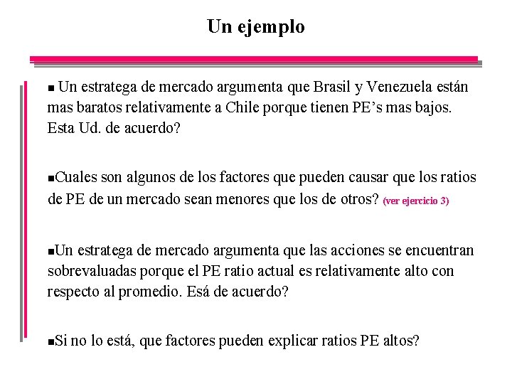 Un ejemplo Un estratega de mercado argumenta que Brasil y Venezuela están mas baratos