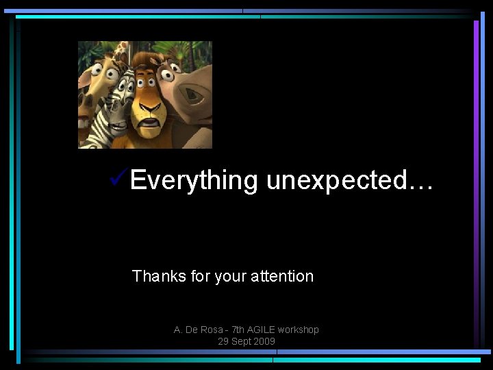  Everything unexpected… Thanks for your attention A. De Rosa - 7 th AGILE