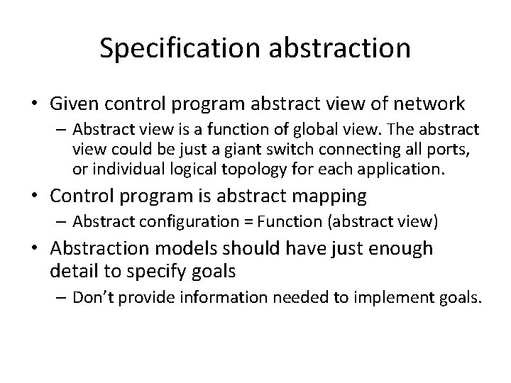 Specification abstraction • Given control program abstract view of network – Abstract view is