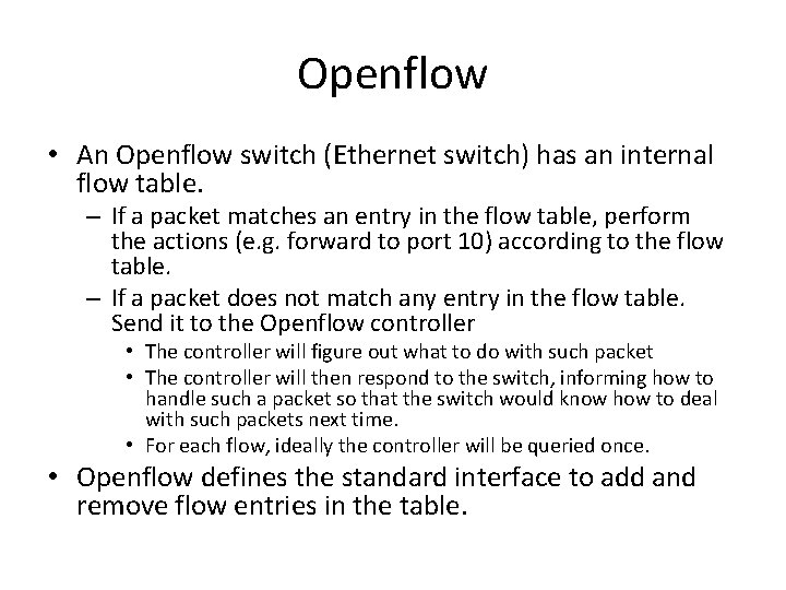 Openflow • An Openflow switch (Ethernet switch) has an internal flow table. – If