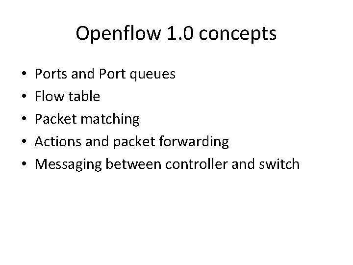 Openflow 1. 0 concepts • • • Ports and Port queues Flow table Packet