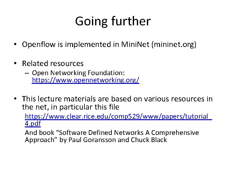 Going further • Openflow is implemented in Mini. Net (mininet. org) • Related resources