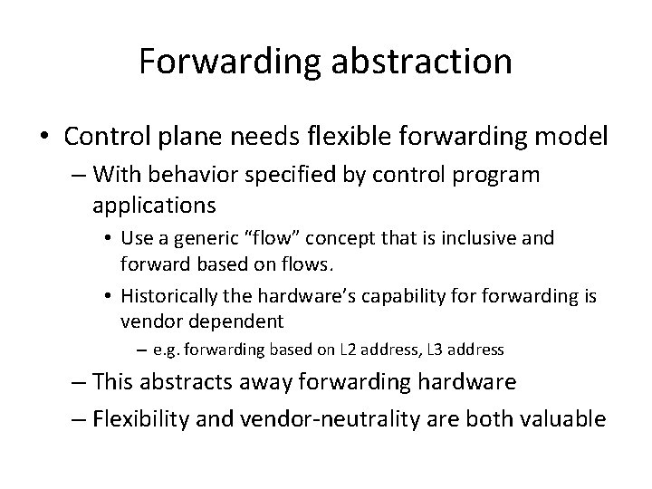 Forwarding abstraction • Control plane needs flexible forwarding model – With behavior specified by