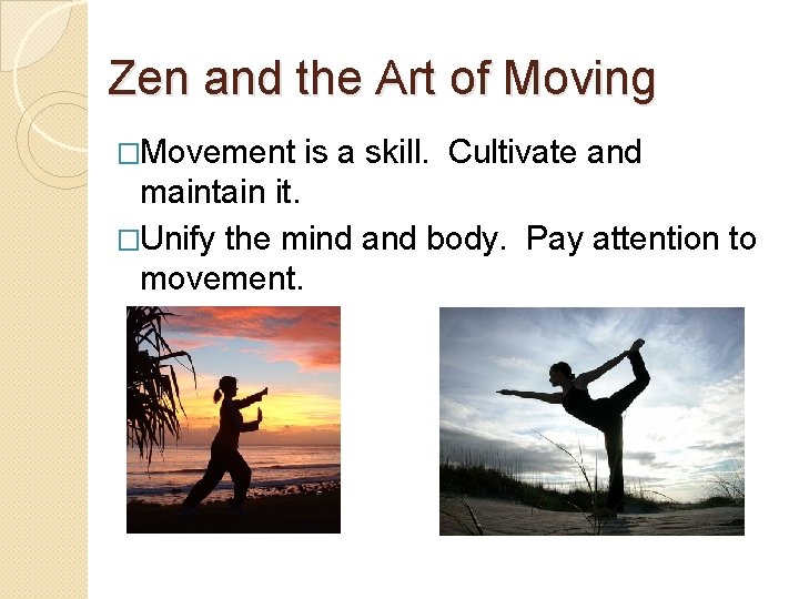 Zen and the Art of Moving �Movement is a skill. Cultivate and maintain it.